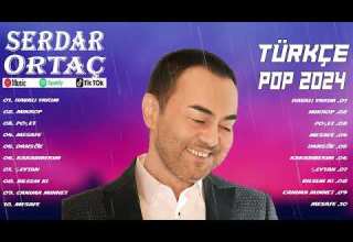 Serdar Ortaç En İyi 10 Şarkı BEST TURKEY POP REMIX SONG 2024 EN ÇOK İZLENEN 2024