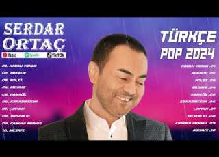 Serdar Ortaç En İyi 10 Şarkı BEST TURKEY POP REMIX SONG 2024 EN ÇOK İZLENEN 2024