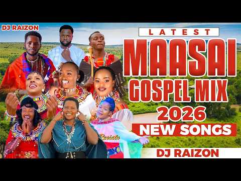 LATEST MAASAI GOSPEL MIX 2026 NEW SONGS BY DJ RAIZON