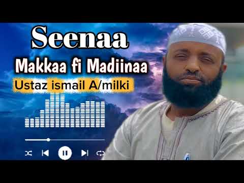 Seenaa Makkaaf Madiinaa Ustaaz Ismail Abbaa Milki