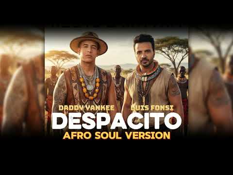 Luis Fonsi Despacito Ft Daddy Yankee Afro Soul Version Luis Fonsi Despacito Ft Daddy Yankee Afro Soul Version