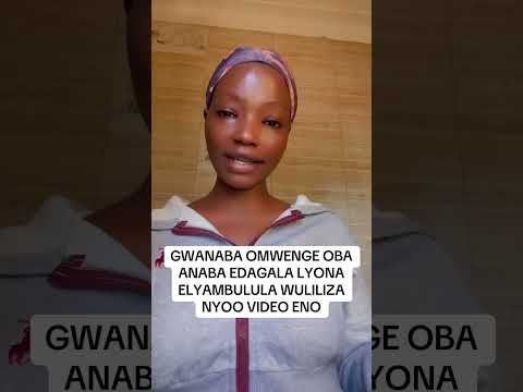 GWANABA EDAGALA ELYAMBULULA WULILIZA NYOO VIDEO ENO