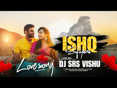 ISHQ SUFIYANA FULL VIBRATE MIX DJ SRS ZONE LOVE SONG 2024
