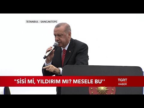 Cumhurbaşkanı Erdoğan Sisi Mi Yıldırım Mı Mesele Bu