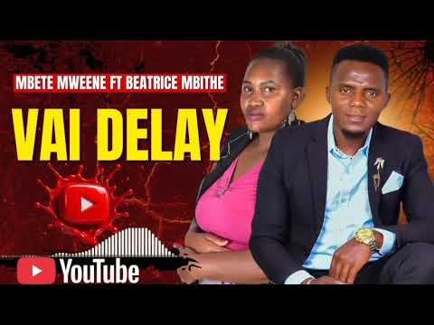 MBETE MWEENE FT BEATRICE MBITHE VAI DElAY OFFICIAL AUDIO MBETE MWEENE FT BEATRICE MBITHE VAI DElAY OFFICIAL AUDIO
