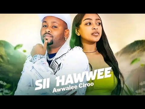 SI HAWWE Awwale Ciro Sagaleen New Oromo Music 2025