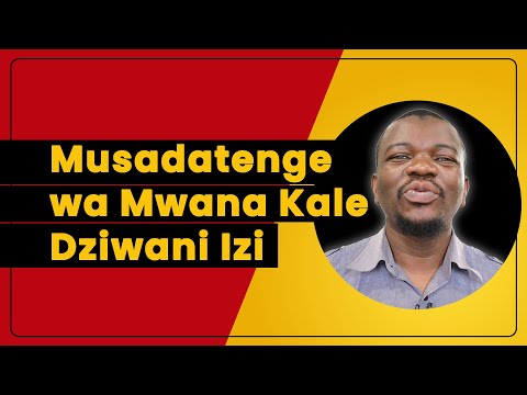 Musadatenge Wa Mwana Kale Dziwani Izi