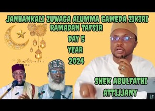  SHEK ABULFATHI ATTIJJANY RAMADAN TAFSIR DAY 5 JANHAKALI ZUWAGA AL UMMA AKAN YIN ZIKIRI DA HUJJAR