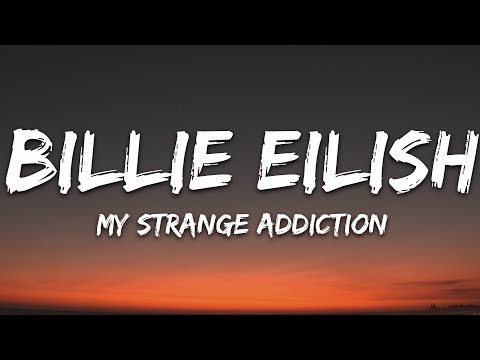 Billie Eilish My Strange Addiction Lyrics