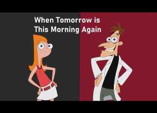  Phineas And Ferb When Tomorrow Is This Morning Again