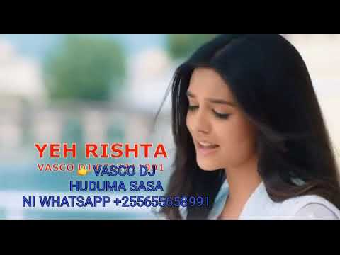 YEH RISHTA EP 01 VASCO DJ KUUPATA MWENDELEZO WA MOVIE HII NICHEKI WHATSAPP 255655658991