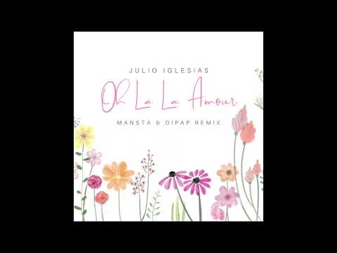 Julio Iglesias Oh La La Amour MANSTA DiPap Remix Julio Iglesias Oh La La Amour MANSTA DiPap Remix