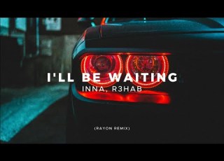 INNA R3HAB I Ll Be Waiting RAYON REMIX