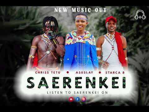 Chriss Tetu SAERENKEI OFFICIAL AUDIO ASULAY Ft STARCA B