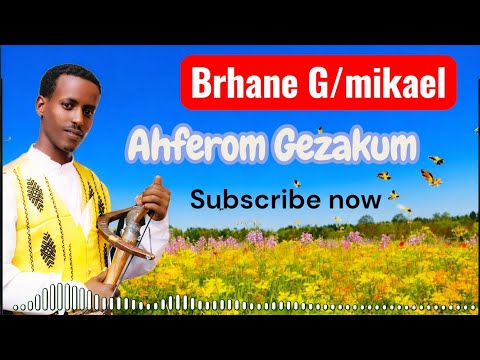 ዕዳጋ ዓርቢ ኣሕፈሮም ገዛኹምየ ነ ር ብርሃነ ገ ሚካኤል ጥዑም ባህላዊ ደርፊ Brhane G Mikael