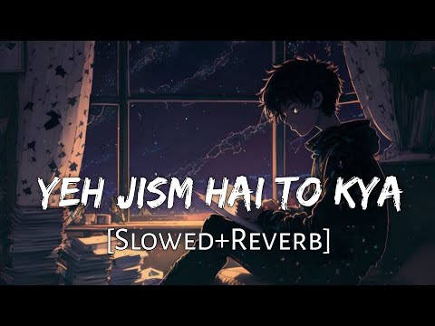 Yeh Jism Hai Toh Kya Slowed Reverb Jism 2 Ali Azmat Lofi Music Channel