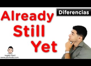  Diferencias Entre ALREADY STILL Y YET En Inglés Explicación Clara Con Ejemplos