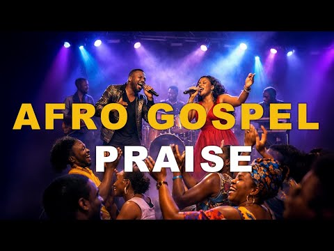 Afro Gospel Praise Songs Playlist 2026