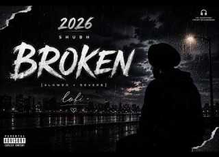 Shubh Broken Official Audio Slowed Reverb 2026 Punajbi Sad Song