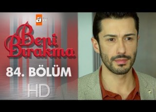  Beni Bırakma 84 Bölüm