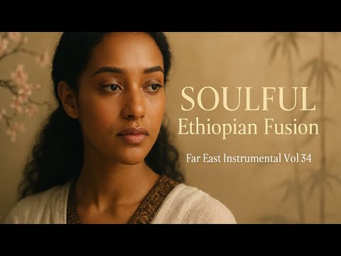 SOULFUL Ethiopian Music Mixed With Far East New Instrumental Vol 34