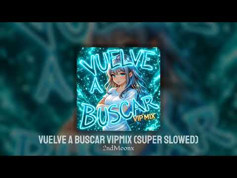 VUELVE A BUSCAR VIPMIX SUPER SLOWED 2NDMOONX