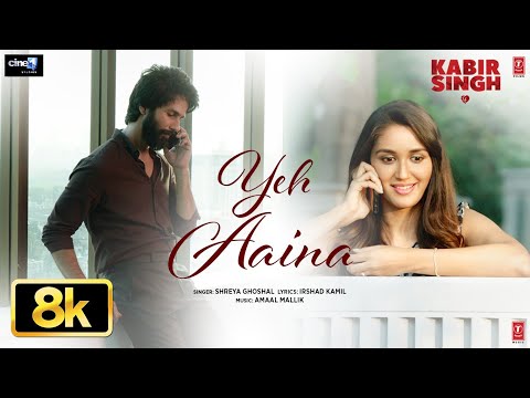Yeh Aaina 8K Full Song Kabir Singh Shahid Kapoor Nikita Dutta Amaal Mallik Shreya Ghoshal