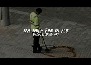  Sam Smith Fire On Fire Tradução Speed Up