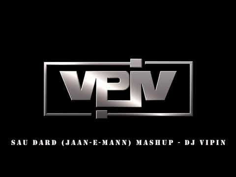 SAU DARD JAAN E MANN MASHUP DJ VIPIN