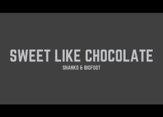  Shanks Bigfoot Sweet Like Chocolate Radio Edit Lyrics