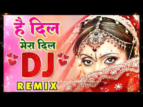 Haye Dil Mera Dil Dj Sog Hai Dil Love Special Hindi Song सद बह र ग न Evergreen Songs Dj Mix