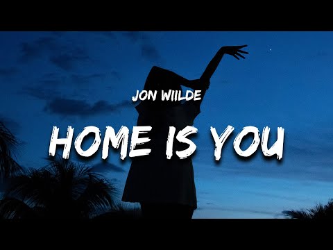 Jon Wiilde Home Is You Lyrics