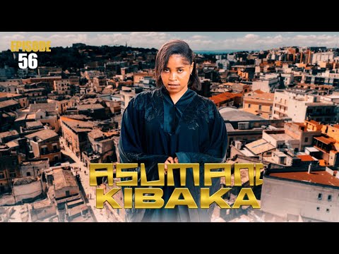 ASUMANI KIBAKA Ep 56