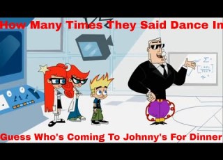  How Many Times They Said Dance In Guess Who S Coming To Johnny S For Dinner Johnny Test