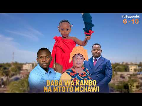 FULL 6 10 BABA WA KAMBO NA MTOTO CHAWI