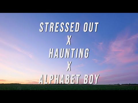 Stressed Out X Haunting X Alphabet Boy TikTok Version Lyrics