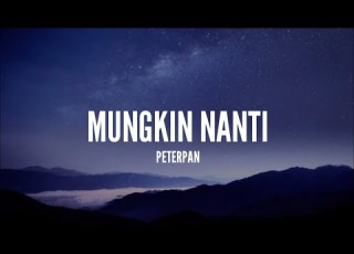 1 Jam Lirik Peterpan Mungkin Nanti Lirik