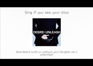 Sing If You See Your Bias Bad Desire With Or Without You English Ver ENHYPEN