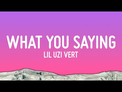 Lil Uzi Vert What You Saying Lyrics