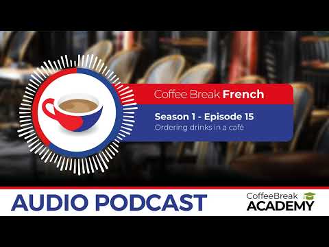 How To Order Drinks In French Coffee Break French Podcast S1E15 How To Order Drinks In French Coffee Break French Podcast S1E15