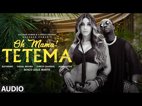 Oh Mama TETEMA Audio Rayvanny Nora Fatehi Shreya Ghoshal Vishal Mishra Sanjoy Bhushan K