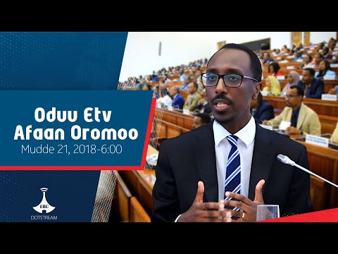 Oduu Afaan Oromoo Mudde 21 2018 6 00 Etv Ebc Etv Afaan Oromoo