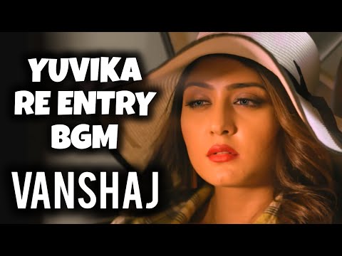 Yuvika Re Entry BGM Vanshaj Yukti BGM Ep 206 207