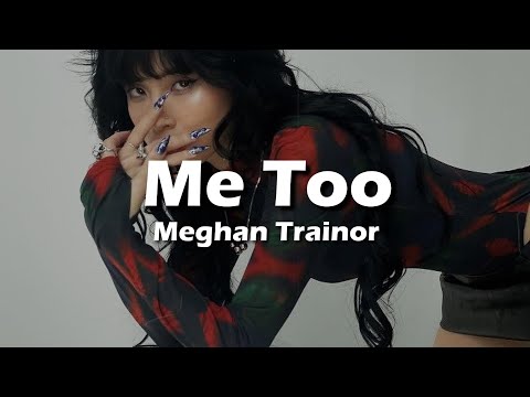 Meghan Trainor Me Too Lyrics Who S That Sexy Thing I See Over There