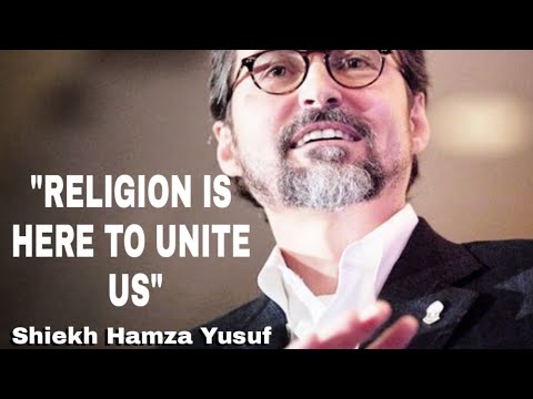 Religion Here To Unite Us Shiekh Hamza Yusuf Religion Here To Unite Us Shiekh Hamza Yusuf