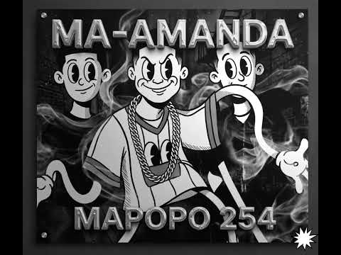 Mapopo 254 MA AMANDA Official Audio