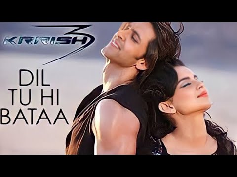 Dil Tu Hi Bataa Krrish 3 Full Song Hrithik Roshan Kangana Ranaut