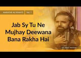 Jab Sy Tu Ne Mujhay Deewana Bana Rakha Hai Maratab Ali Khan Vol 1