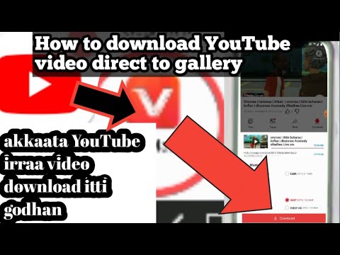 Akkaata YouTube Irraa Video Download Itti Godhan How To Download YouTube Video Badhasmobiletv
