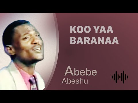 Abebe Abeshu Koo Yaa Baranaa Oromo Music
